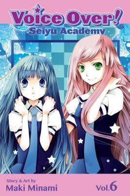Voice Over!: Seiyu Academy, Vol. 6 by Minami, Maki