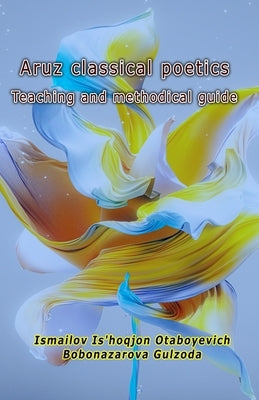Aruz classical poetics - Teaching and methodical guide by Ismailov Is'hoqjon Otaboyevich
