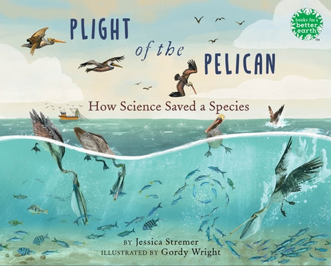Plight of the Pelican: How Science Saved a Species by Stremer, Jessica