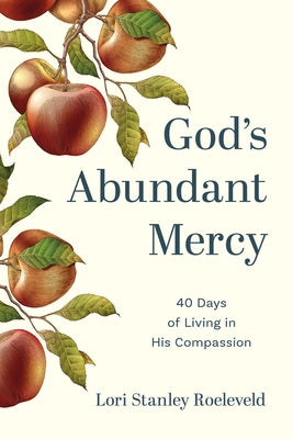 God's Abundant Mercy: 40 Days of Living in His Compassion by Stanley Roeleveld, Lori