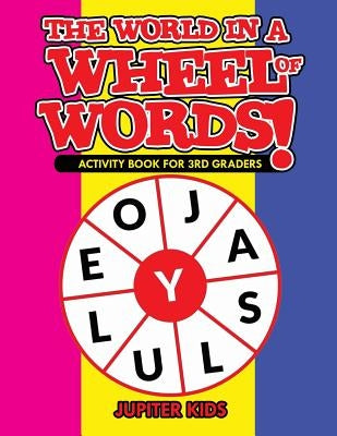 The World in a Wheel of Words! Activity Book for 3rd Graders by Jupiter Kids