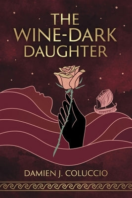 The Wine-Dark Daughter by Coluccio, Damien J.