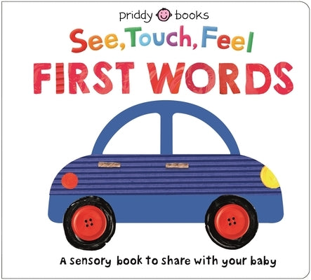 See Touch Feel: First Words: A Sensory Book to Share with Your Baby by Priddy Books
