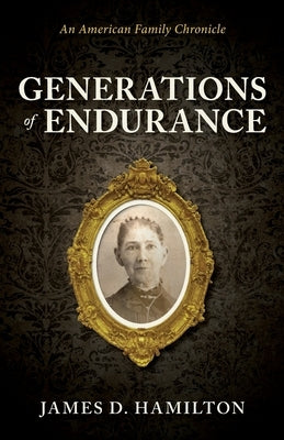 Generations of Endurance: An American Family Chronicle by Hamilton, James Douglas