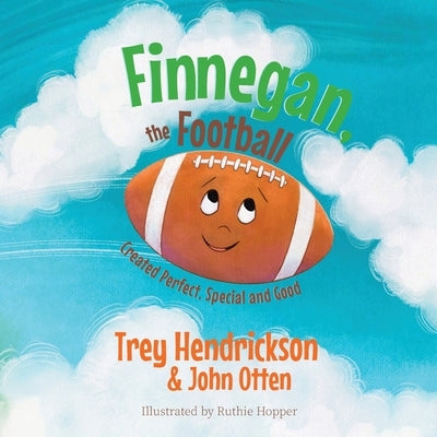 Finnegan, the Football: Created Perfect. Special and Good by Otten, John