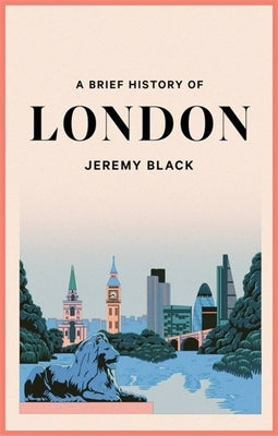 A Brief History of London: The International City by Black, Jeremy