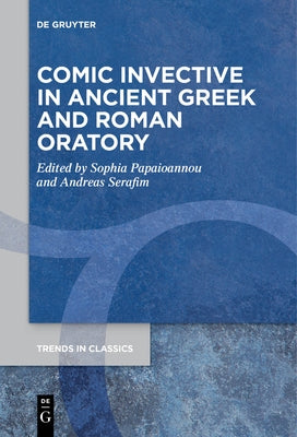 Comic Invective in Ancient Greek and Roman Oratory by Papaioannou, Sophia