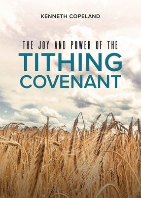 The Joy and Power of the Tithing Covenant by Copeland, Kenneth