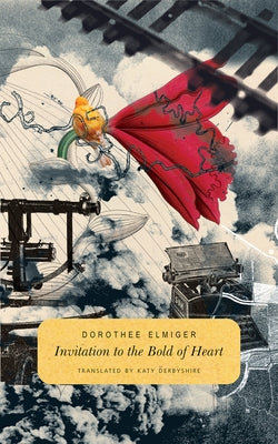 Invitation to the Bold of Heart by Elmiger, Dorothee