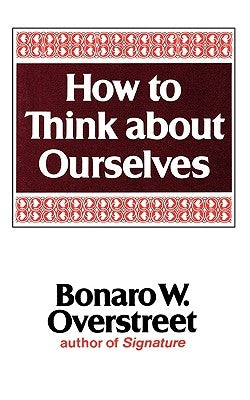 How to Think about Ourselves by Overstreet, Bonaro Wilkins