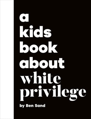 A Kids Book about White Privilege by Sand, Ben