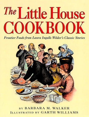 The Little House Cookbook by Walker, Barbara M.