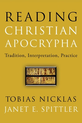 Reading Christian Apocrypha: Tradition, Interpretation, Practice by Nicklas, Tobias