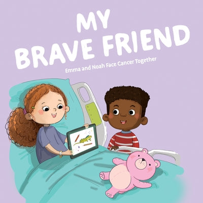 My Brave Friend: Emma and Noah Face Cancer Together by Stone, Suzanne