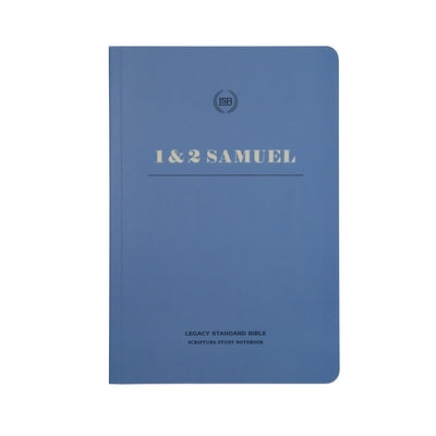 Lsb Scripture Study Notebook: 1 & 2 Samuel: Legacy Standard Bible by Steadfast Bibles