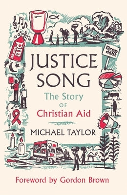 Justice Song: The Story of Christian Aid: Foreword by Gordon Brown by Taylor, Michael