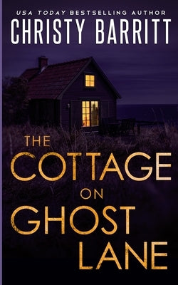 The Cottage on Ghost Lane: A romantic mystery thriller by Barritt, Christy