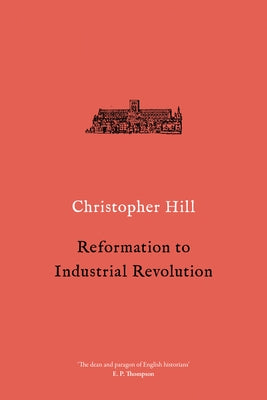 Reformation to Industrial Revolution: 1530-1780 by Hill, Christopher