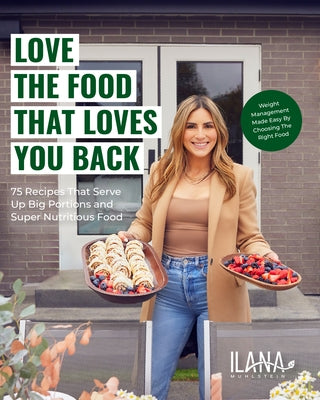 Love the Food That Loves You Back: 75 Recipes That Serve Up Big Portions and Super Nutritious Food (Cookbook for Nutrition, Weight Management) by Muhlstein, Ilana