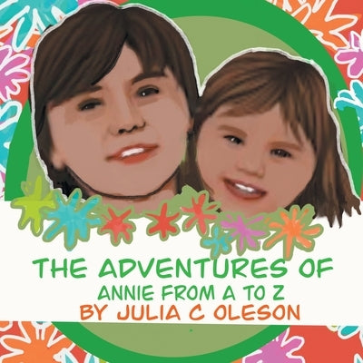 The Adventures of Annie from A to Z by Oleson, Julia C.