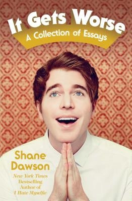 It Gets Worse: A Collection of Essays by Dawson, Shane