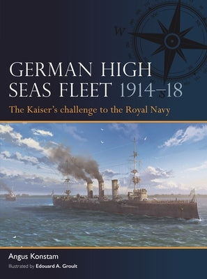 German High Seas Fleet 1914-18: The Kaiser's Challenge to the Royal Navy by Konstam, Angus
