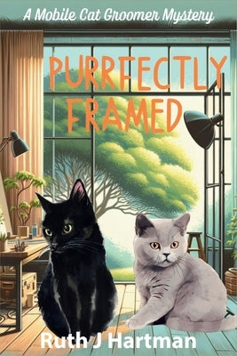 Purrfectly Framed: A Mobile Cat Groomer Mystery by Hartman, Ruth J.