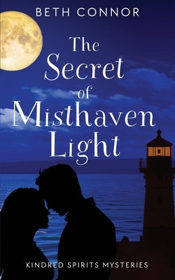 The Secret of Misthaven Light: Kindred Spirits Mysteries by Connor, Beth