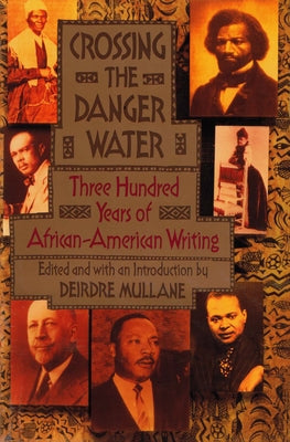 Crossing the Danger Water: Three Hundred Years of African-American Writing by Mullane, Deirdre