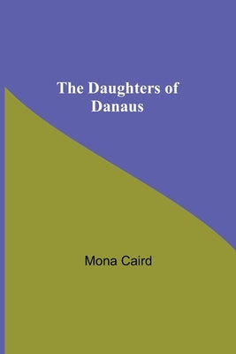 The Daughters Of Danaus by Caird, Mona
