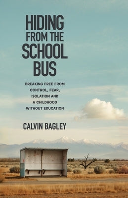 Hiding from the School Bus by Bagley, Calvin