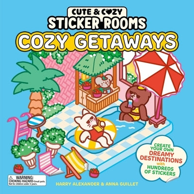 Cute & Cozy Sticker Rooms: Cozy Getaways: Create Your Own Dreamy Destinations with Hundreds of Stickers by Alexander, Harry