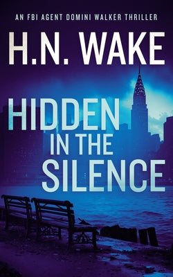 Hidden in the Silence: A Gripping FBI Crime Thriller by Wake, H. N.