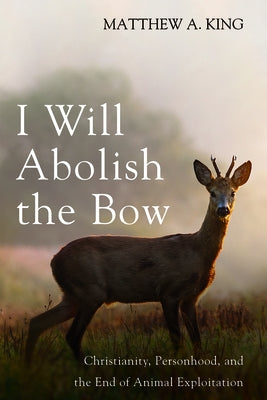 I Will Abolish the Bow by King, Matthew A.