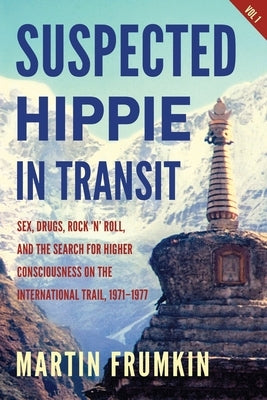 Suspected Hippie in Transit: : Sex, Drugs, Rock 'n' Roll, and the Search for Higher Consciousness on the International Trail, 1971-1977 by Frumkin, Martin