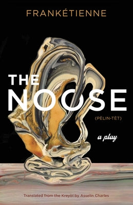 The Noose: A Play by FrankÃ©tienne