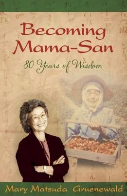 Becoming Mama-San: 80 Years of Wisdom by Gruenewald, Mary Matsuda