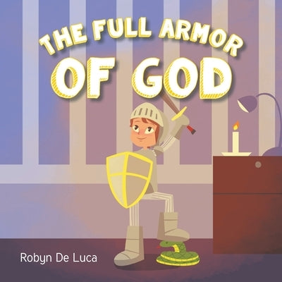 The Full Armor of God by de Luca, Robyn