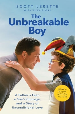 The Unbreakable Boy: A Father's Fear, a Son's Courage, and a Story of Unconditional Love by Lerette, Scott Michael