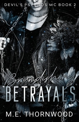 Brandishing Betrayals by Thornwood, M. E.
