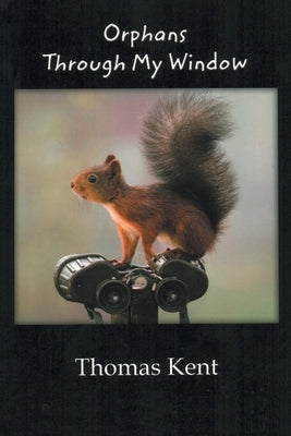 Orphans through My Window by Kent, Thomas