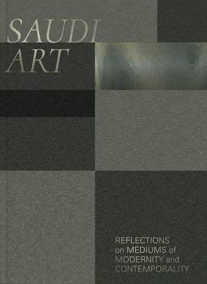 Saudi Art: Reflections on Mediums of Modernity and Contemporality by Khadir, Manal