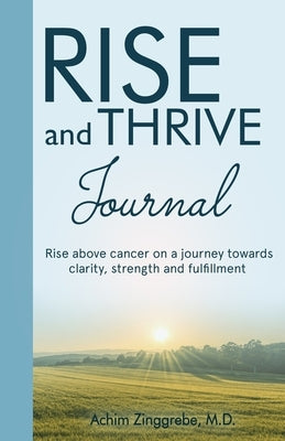 Rise and Thrive Above Cancer Journal by Zinggrebe, Achim