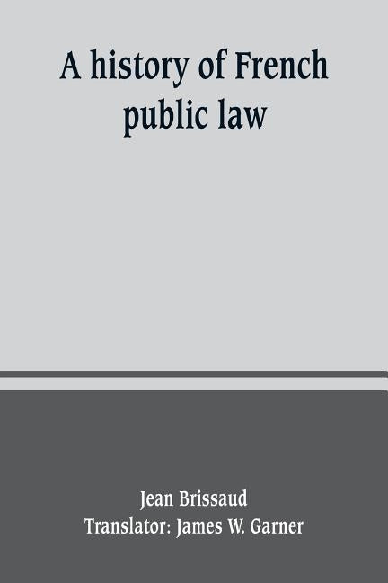 A history of French public law by Brissaud, Jean