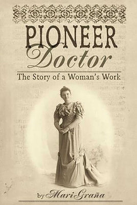 Pioneer Doctor: The Story of a Woman's Work by Grana, Mari