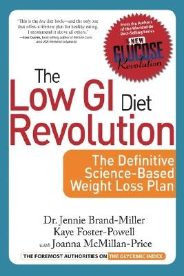 Low GI Diet Revolution: The Definitive Science-Based Weight Loss Plan by Brand-Miller, Jennie