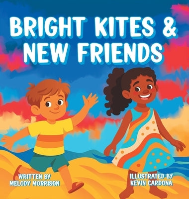 Bright Kites and New Friends by Morrison, Melody