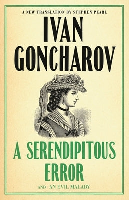 A Serendipitous Error and an Evil Malady: First English Translation by Goncharov, Ivan