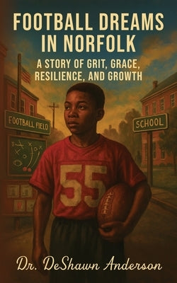 Football Dreams In Norfolk: A Story of Grit, Grace, Resilience, and Growth by Anderson, Deshawn