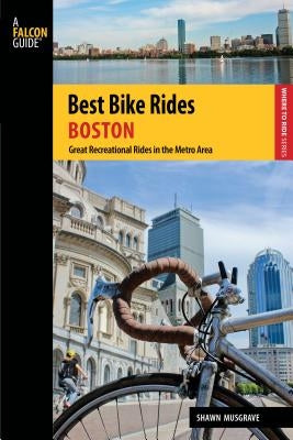 Best Bike Rides Boston: Great Recreational Rides in the Metro Area by Musgrave, Shawn